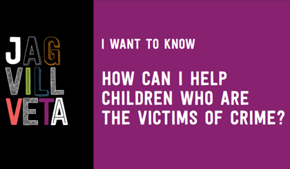 Broschyr på engelska: jagvillveta.se, I want to know - how can I help children who are the victims of crime? 